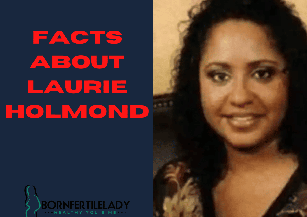 Facts About Laurie Holmond Bornfertilelady: Tips On Women Health
