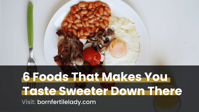6 Foods That Makes You Taste Sweeter Down There