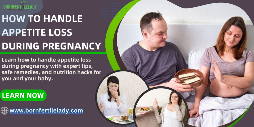 How to Handle Appetite Loss During Pregnancy | Expert Tips for Nourishing You and Baby and Safe Remedies That Actually Work (Doctor-Approved Nutrition Hacks) How to Handle Appetite Loss During Pregnancy | https://bornfertilelady.com/
